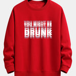 You Might Be Drunk Print Relax Fit Sweatshirt