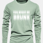 Long Sleeve You Might Be Drunk Print Cotton T-Shirt