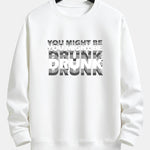 You Might Be Drunk Print Relax Fit Sweatshirt