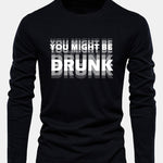 Long Sleeve You Might Be Drunk Print Cotton T-Shirt