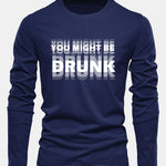 Long Sleeve You Might Be Drunk Print Cotton T-Shirt