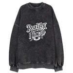 Reality Called I Hung Up Vintage Sweatshirt