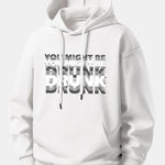 You Might Be Drunk Print Relax Fit Hoodie
