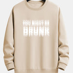 You Might Be Drunk Print Relax Fit Sweatshirt