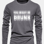 Long Sleeve You Might Be Drunk Print Cotton T-Shirt