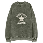 Good Times Always Vintage Sweatshirt