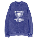 It Took Me 80 Years To Look This Good Vintage Sweatshirt