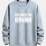 You Might Be Drunk Print Relax Fit Sweatshirt