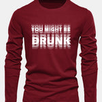 Long Sleeve You Might Be Drunk Print Cotton T-Shirt
