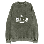 I'm Retired Do It Yourself Vintage Sweatshirt