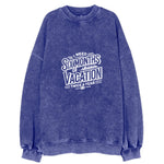 I Need Six Months Of Vacation Twice A Year Vintage Sweatshirt