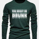 Long Sleeve You Might Be Drunk Print Cotton T-Shirt