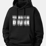 You Might Be Drunk Print Relax Fit Hoodie