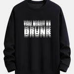 You Might Be Drunk Print Relax Fit Sweatshirt