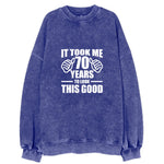 It Took Me 70 Years To Look This Good Vintage Sweatshirt