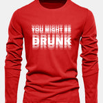 Long Sleeve You Might Be Drunk Print Cotton T-Shirt