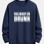 You Might Be Drunk Print Relax Fit Sweatshirt