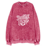 Reality Called I Hung Up Vintage Sweatshirt