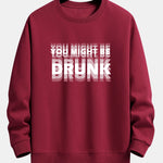 You Might Be Drunk Print Relax Fit Sweatshirt