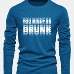 Long Sleeve You Might Be Drunk Print Cotton T-Shirt