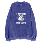 It Took Me 50 Years To Look This Good Vintage Sweatshirt