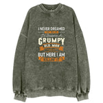 I Never Dreamed That One Day I'd Become A Grumpy Old Man But Here I Am Killin' It Vintage Sweatshirt