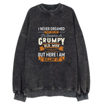I Never Dreamed That One Day I'd Become A Grumpy Old Man But Here I Am Killin' It Vintage Sweatshirt