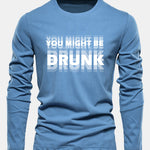 Long Sleeve You Might Be Drunk Print Cotton T-Shirt