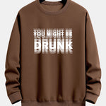 You Might Be Drunk Print Relax Fit Sweatshirt
