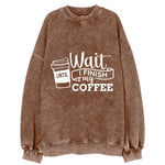 Morning Fuel: Wait Until I Finish My Coffee Vintage Sweatshirt