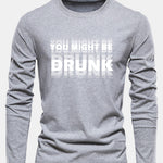 Long Sleeve You Might Be Drunk Print Cotton T-Shirt