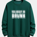 You Might Be Drunk Print Relax Fit Sweatshirt
