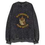 Old Enough To Know Better  - Vintage Sweatshirt