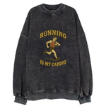 Running Late Is My Cardio  - Vintage Sweatshirt