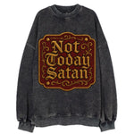 Not Today Satan  - Vintage Sweatshirt