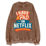 I Have A PhD In Netflix - Vintage Sweatshirt
