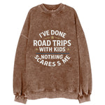 I've done road trips with kids, nothing scares me - Vintage Sweatshirt