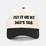 PUT IT ON MY DAD'S TABFunny Slogan Baseball Cap