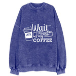 Morning Fuel: Wait Until I Finish My Coffee Vintage Sweatshirt