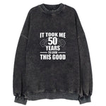 It Took Me 50 Years To Look This Good Vintage Sweatshirt