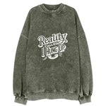 Reality Called I Hung Up Vintage Sweatshirt