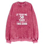 It Took Me 50 Years To Look This Good Vintage Sweatshirt