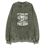 It Took Me 80 Years To Look This Good Vintage Sweatshirt