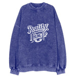 Reality Called I Hung Up Vintage Sweatshirt