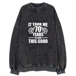 It Took Me 70 Years To Look This Good Vintage Sweatshirt