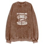 It Took Me 80 Years To Look This Good Vintage Sweatshirt